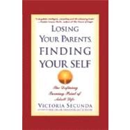 Losing Your Parents, Finding Yourself The Defining Turning Point of Adult Life by Secunda, Victoria, 9780786886517
