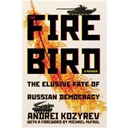 The Firebird by Kozyrev, Andrei; McFaul, Michael, 9780822966517
