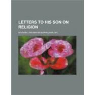 Letters to His Son on Religion by Selborne, Roundell Palmer; Brooke, Stopford Augustus, 9781154446517