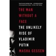The Man Without a Face The Unlikely Rise of Vladimir Putin by Gessen, Masha, 9781594486517