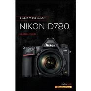 Mastering the Nikon D780 by Young, Darrell, 9781681986517