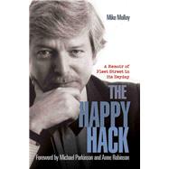 The Happy Hack A Memoir of Fleet Street in Its Heyday by Molloy, Michael, 9781784186517