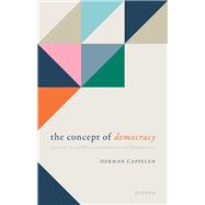 The Concept of Democracy An Essay on Conceptual Amelioration and Abandonment by Cappelen, Herman, 9780198886518