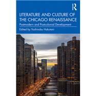 Literature and Culture of the Chicago Renaissance by Hakutani, Yoshinobu, 9780367246518