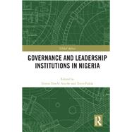 Governance and Leadership Institutions in Nigeria by Ernest Toochi Aniche; Toyin Falola, 9780367626518