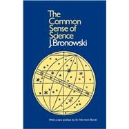 Common Sense of Science by Bronowski, Jacob, 9780674146518