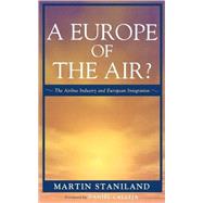 A Europe of the Air? The Airline Industry and European Integration by Staniland, Martin; Calleja, Daniel, 9780742526518
