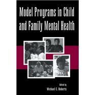 Model Programs in Child and Family Mental Health by Roberts; Michael C., 9780805816518