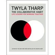 The Collaborative Habit Life Lessons for Working Together by Tharp, Twyla; Kornbluth, Jesse, 9781416576518