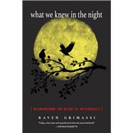 What We Knew in the Night by Grimassi, Raven; Catero, Deidra, 9781578636518