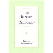 The Reaches of Democracy by Kecmanovic, Nenad; Nedeljkovic, Aleksandar B., 9781591026518