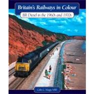 Britain's Railways in Colour: Br Diesels in the 1960s and 70s by Maggs Mbe, Colin G., 9781844256518