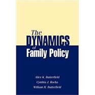 The Dynamics of Family Policy by Butterfield, Alice K.; Rocha, Cynthia J.; Butterfield, William H., 9780190616519