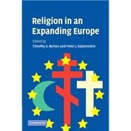 Religion in an Expanding Europe by Edited by Timothy A. Byrnes , Peter J. Katzenstein, 9780521676519