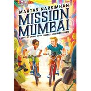 Mission Mumbai: A Novel of Sacred Cows, Snakes, and Stolen Toilets A Novel of Sacred Cows, Snakes, and Stolen Toilets by Narsimhan, Mahtab, 9780545746519