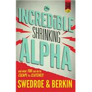 The Incredible Shrinking Alpha by Swedroe, Larry E.; Berkin, Andrew L., 9780692336519