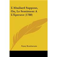 L'abailard Suppose, Ou, Le Sentiment a L'epreuve by Beauharnais, Fanny, 9781104096519