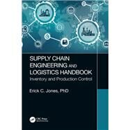 Supply Chain Engineering and Logistics Handbook: Inventory and Production Control by Jones; Erick C., 9781138066519