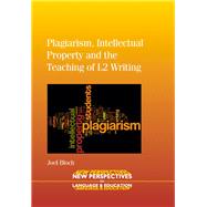 Plagiarism, Intellectual Property and the Teaching of L2 Writing by Bloch, Joel, 9781847696519