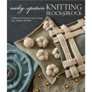 Knitting Block by Block 150 Blocks for Sweaters, Scarves, Bags, Toys, Afghans, and More by Epstein, Nicky, 9780307586520