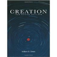 Creation: From Nothing Until Now by Drees,Willem B., 9780415256520