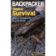 Backpacker magazine's Outdoor Survival Skills To Survive And Stay Alive by Absolon, Molly, 9780762756520