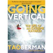 Going Vertical The Life of an Extreme Kayaker by Berman, Tao; Withers, Pam, 9780897326520