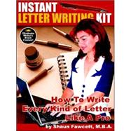 Instant Letter Writing Kit : How To Write Every Kind Of Letter Like A Pro by Fawcett, Shaun, 9780973626520