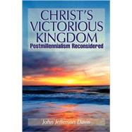 Christ's Victorious Kingdom by Davis, John Jefferson, 9780974236520