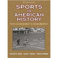 Sports in American History: From Colonization to Globalization by Gerald Gems, Linda Borish, Gertrud Pfister, 9781492526520