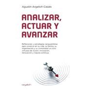 Analizar,actuar y avanzar / Analyze, act and move forward by Casals, Agustin Argelich; Argelich Network Management Services, 9781503026520