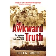 An Awkward Truth The Bombing of Darwin, February 1942 by Grose, Peter, 9781760296520