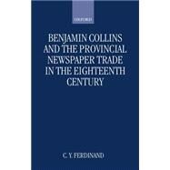 Benjamin Collins and the Provincial Newspaper Trade in the Eighteenth Century by Ferdinand, Christine, 9780198206521