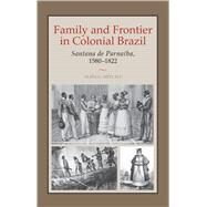 Family And Frontier In Colonial Brazil by Metcalf, Alida C., 9780292706521