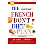 The French Don't Diet Plan 10 Simple Steps to Stay Thin for Life by Clower, William, 9780307336521
