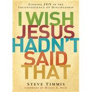 I Wish Jesus Hadn't Said That by Timmis, Steve; Akin, Daniel L., 9780310516521