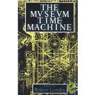 The Museum Time Machine: Putting Cultures on Display by Lumley,Robert, 9780415006521