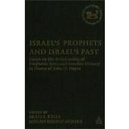 Israel's Prophets and Israel's Past Essays on the Relationship of Prophetic Texts and Israelite History in Honor of John H. Hayes by Kelle, Brad E.; Moore, Megan Bishop, 9780567026521