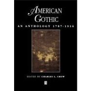 American Gothic : An Anthology 1787-1916 by Crow, Charles L., 9780631206521