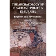 The Archaeology of Power and Politics in Eurasia by Hartley, Charles W.; Yaziciogiu, G. Bike; Smith, Adam T., 9781107016521
