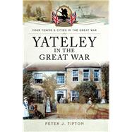 Yateley in the Great War by Tipton, Peter J., 9781473876521