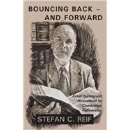 Bouncing Back  and Forward From Immigrant Household to Cambridge Fellowship by Reif, Stefan C, 9781912676521