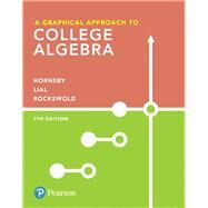 A Graphical Approach to College Algebra by Hornsby, John; Lial, Margaret L.; Rockswold, Gary K., 9780134696522