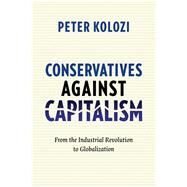 Conservatives Against Capitalism by Kolozi, Peter, 9780231166522