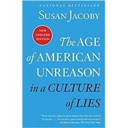 The Age of American Unreason in a Culture of Lies by Jacoby, Susan, 9780525436522