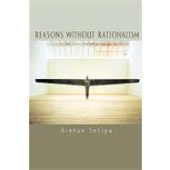 Reasons Without Rationalism by Setiya, Kieran, 9780691146522