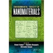 Environmental Toxicity of Nanomaterials by Kumar, Vineet; Dasgupta, Nandita; Ranjan, Shivendu, 9780815366522