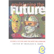 Envisioning the Future by Barr, Marleen S., 9780819566522