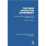 The Irish Education Experiment: The National System of Education in the Nineteenth Century by Akenson; Donald H., 9781138006522