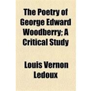 The Poetry of George Edward Woodberry by Ledoux, Louis Vernon, 9781154466522